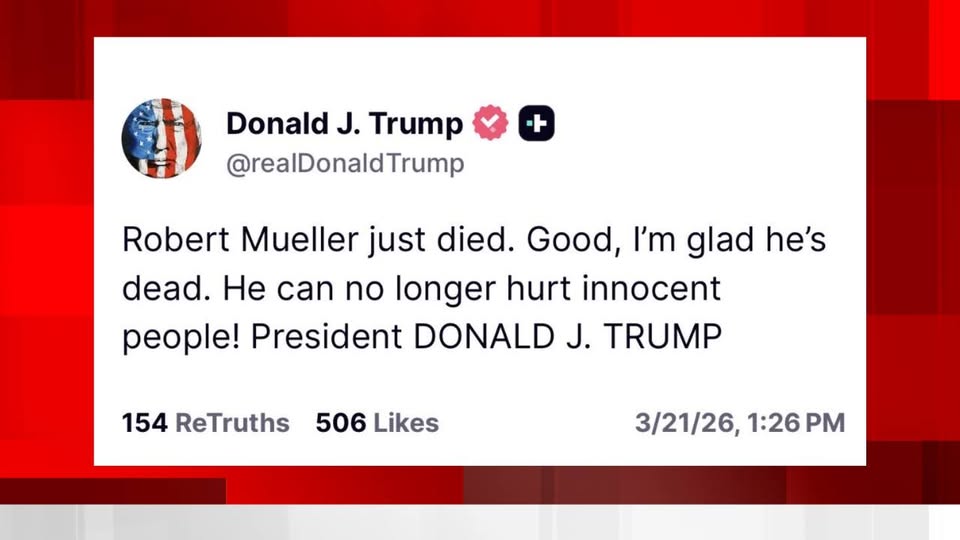 Donald Trump post on Truth about Robert Mueller Donald Trump post on Truth about former FBI Director death. He says he is glad Robert Mueller is dead.